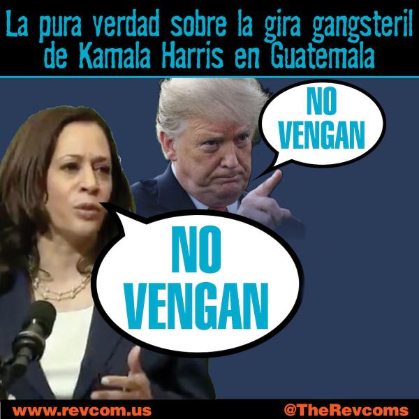 La pura verdad sobre la gira gangsteril de Kamala Harris en Guatamala: NO VENGAN